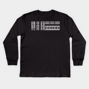 i just want to drink wine and bake cookies by kaziknows Kids Long Sleeve T-Shirt